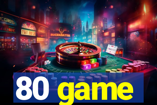 80 game